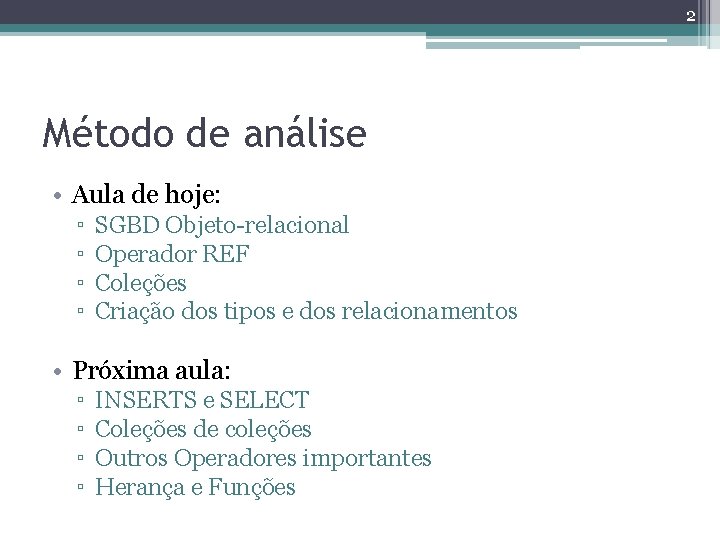 2 Método de análise • Aula de hoje: ▫ ▫ SGBD Objeto-relacional Operador REF