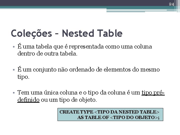 24 Coleções – Nested Table • É uma tabela que é representada como uma