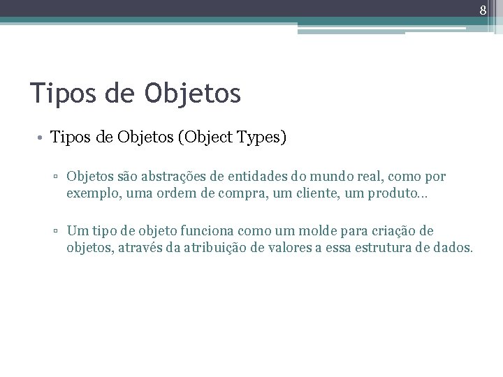 8 Tipos de Objetos • Tipos de Objetos (Object Types) ▫ Objetos são abstrações