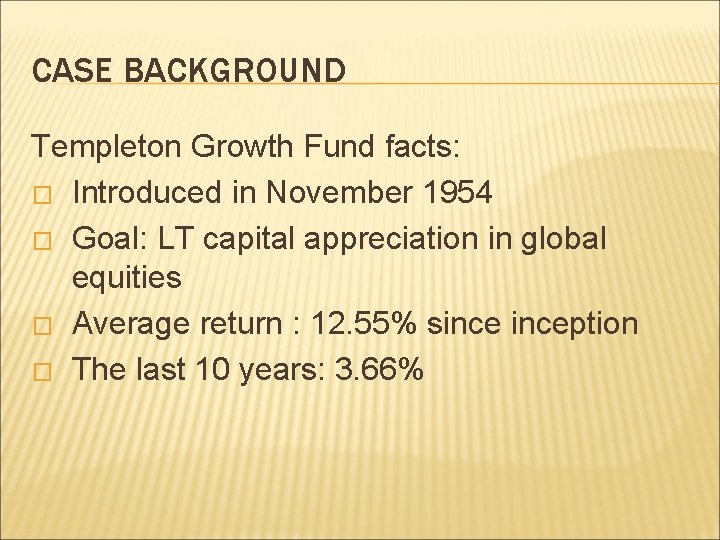 CASE BACKGROUND Templeton Growth Fund facts: � Introduced in November 1954 � Goal: LT