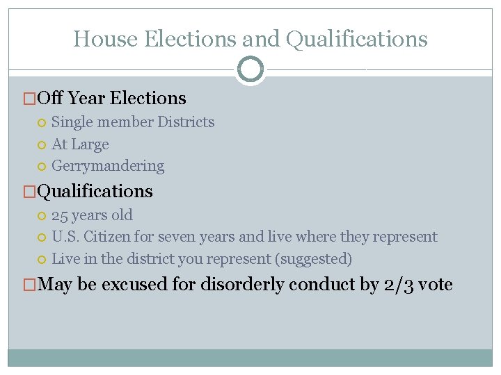 House Elections and Qualifications �Off Year Elections Single member Districts At Large Gerrymandering �Qualifications