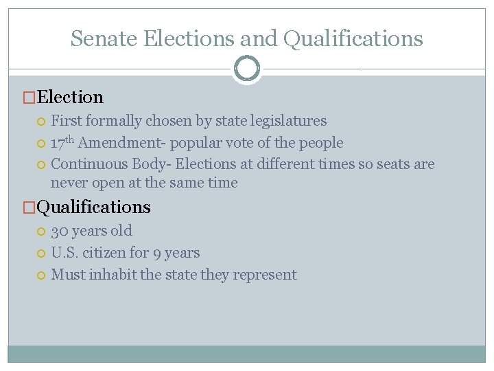Senate Elections and Qualifications �Election First formally chosen by state legislatures 17 th Amendment-
