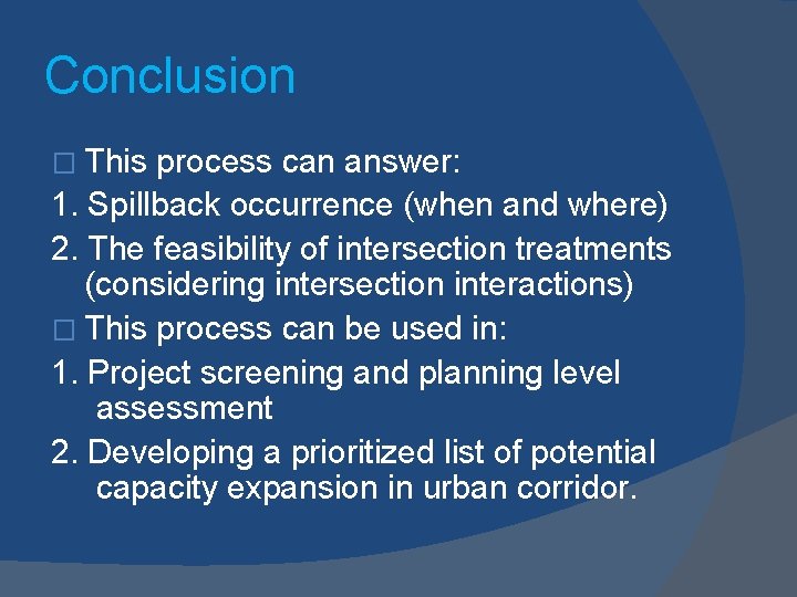 Conclusion � This process can answer: 1. Spillback occurrence (when and where) 2. The