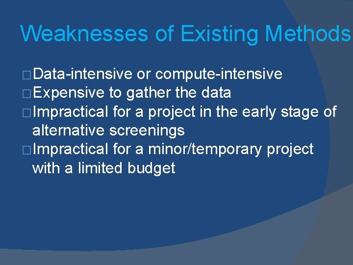 Weaknesses of Existing Methods �Data-intensive or compute-intensive �Expensive to gather the data �Impractical for