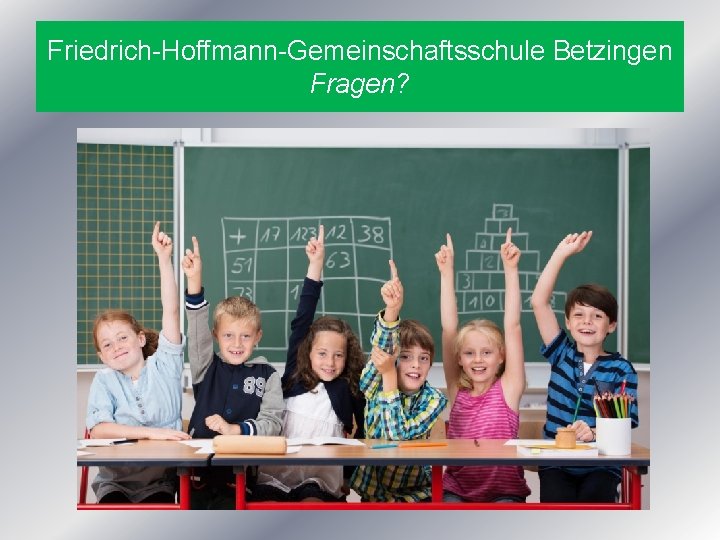 Friedrich-Hoffmann-Gemeinschaftsschule Betzingen Fragen? 