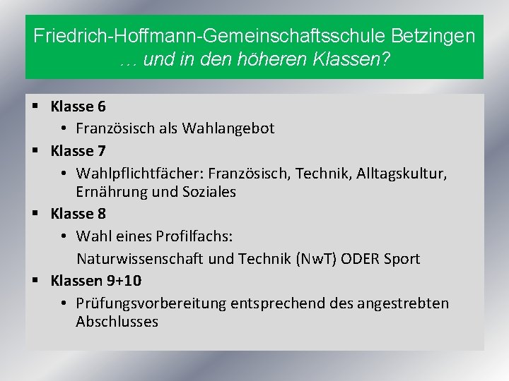 Friedrich-Hoffmann-Gemeinschaftsschule Betzingen … und in den höheren Klassen? § Klasse 6 • Französisch als