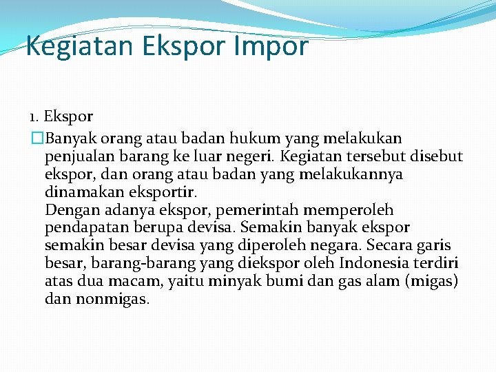 Kegiatan Ekspor Impor 1. Ekspor �Banyak orang atau badan hukum yang melakukan penjualan barang