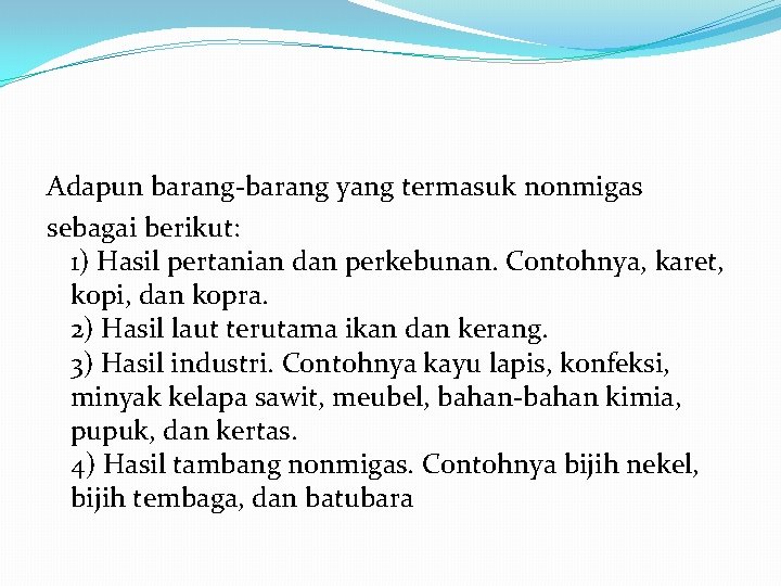 Adapun barang yang termasuk nonmigas sebagai berikut: 1) Hasil pertanian dan perkebunan. Contohnya, karet,