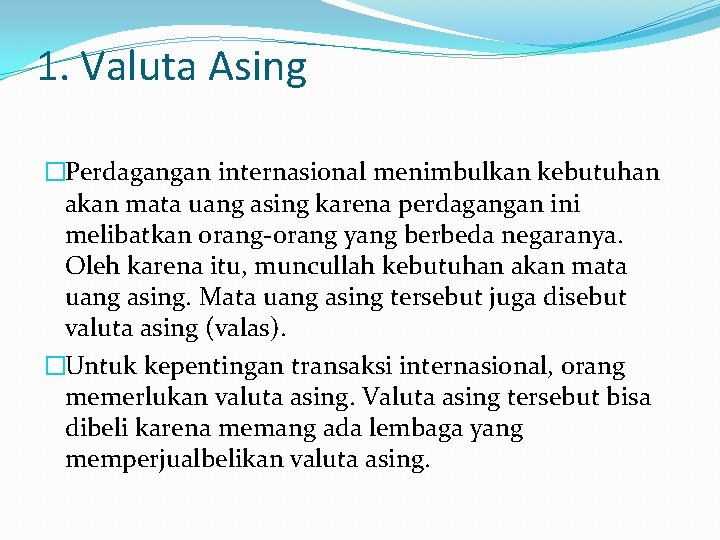 1. Valuta Asing �Perdagangan internasional menimbulkan kebutuhan akan mata uang asing karena perdagangan ini