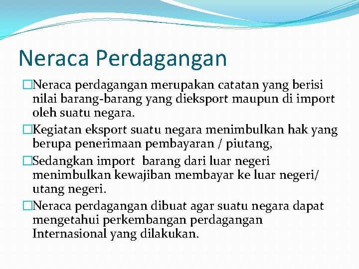 Neraca Perdagangan �Neraca perdagangan merupakan catatan yang berisi nilai barang yang dieksport maupun di