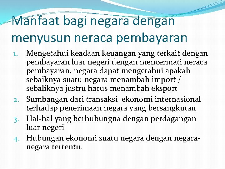 Manfaat bagi negara dengan menyusun neraca pembayaran Mengetahui keadaan keuangan yang terkait dengan pembayaran