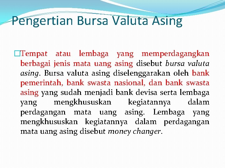 Pengertian Bursa Valuta Asing �Tempat atau lembaga yang memperdagangkan berbagai jenis mata uang asing