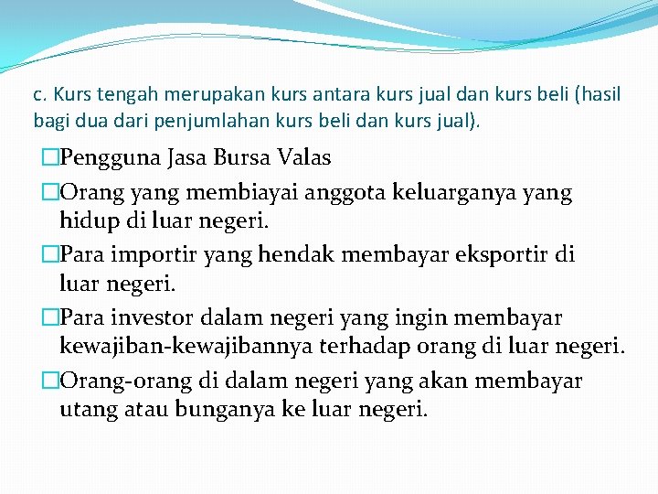 c. Kurs tengah merupakan kurs antara kurs jual dan kurs beli (hasil bagi dua