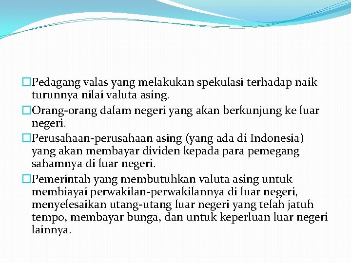 �Pedagang valas yang melakukan spekulasi terhadap naik turunnya nilai valuta asing. �Orang orang dalam