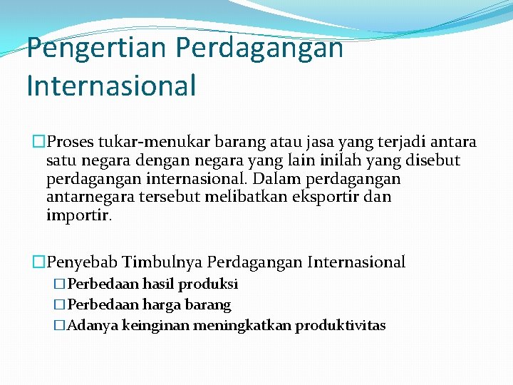 Pengertian Perdagangan Internasional �Proses tukar menukar barang atau jasa yang terjadi antara satu negara