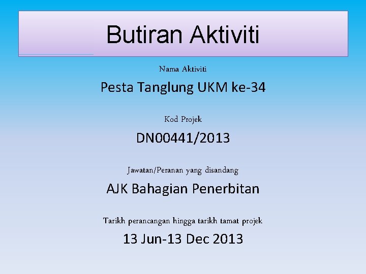 Butiran Aktiviti Nama Aktiviti Pesta Tanglung UKM ke-34 Kod Projek DN 00441/2013 Jawatan/Peranan yang