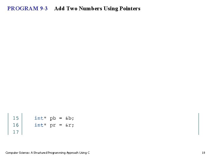 PROGRAM 9 -3 Add Two Numbers Using Pointers Computer Science: A Structured Programming Approach PROGRAM 9 -3 Add Two Numbers Using Pointers Computer Science: A Structured Programming Approach