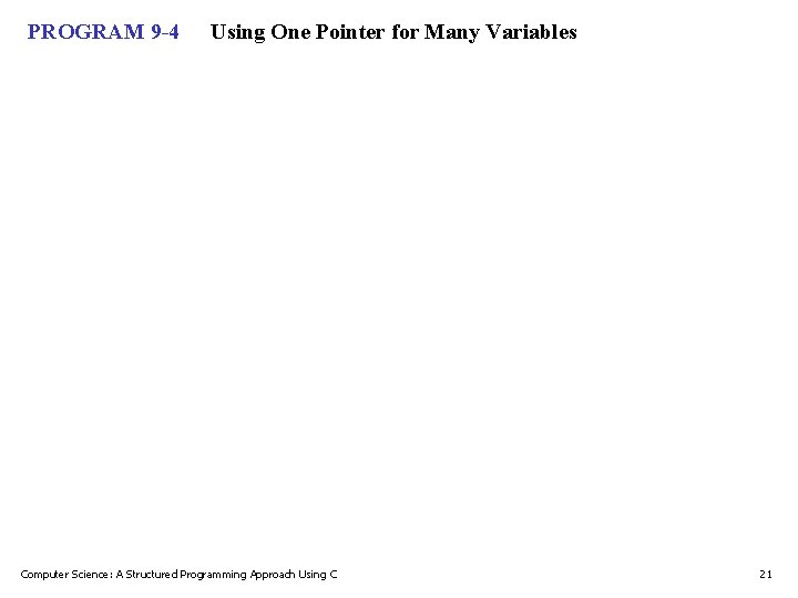 PROGRAM 9 -4 Using One Pointer for Many Variables Computer Science: A Structured Programming PROGRAM 9 -4 Using One Pointer for Many Variables Computer Science: A Structured Programming