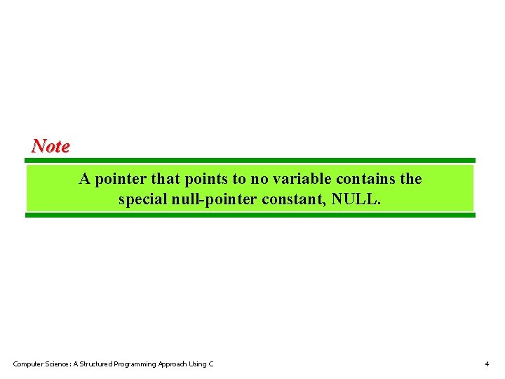 Note A pointer that points to no variable contains the special null-pointer constant, NULL. Note A pointer that points to no variable contains the special null-pointer constant, NULL.