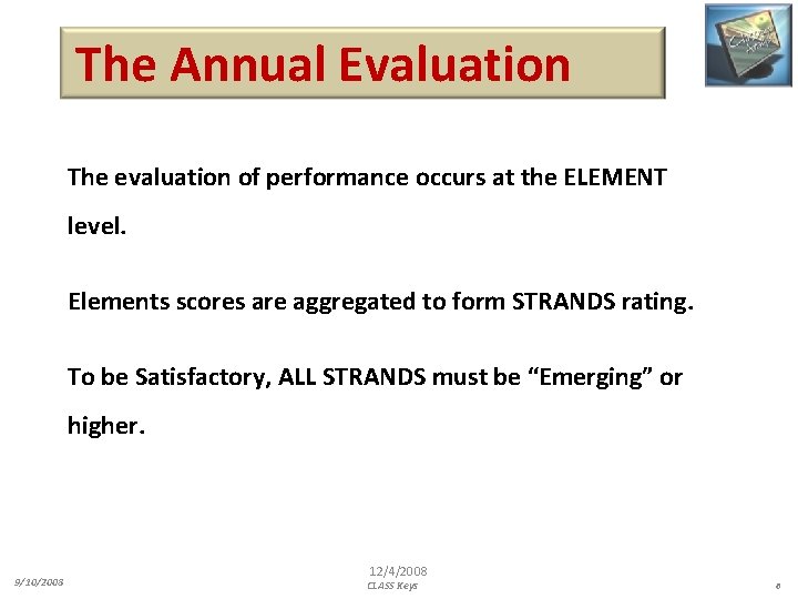 The Annual Evaluation The evaluation of performance occurs at the ELEMENT level. Elements scores