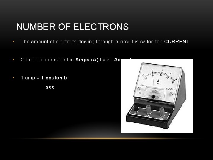 NUMBER OF ELECTRONS • The amount of electrons flowing through a circuit is called