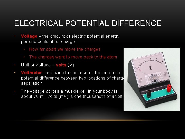 ELECTRICAL POTENTIAL DIFFERENCE • Voltage – the amount of electric potential energy per one
