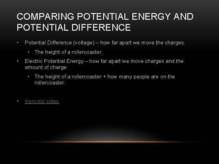 COMPARING POTENTIAL ENERGY AND POTENTIAL DIFFERENCE • Potential Difference (voltage) – how far apart