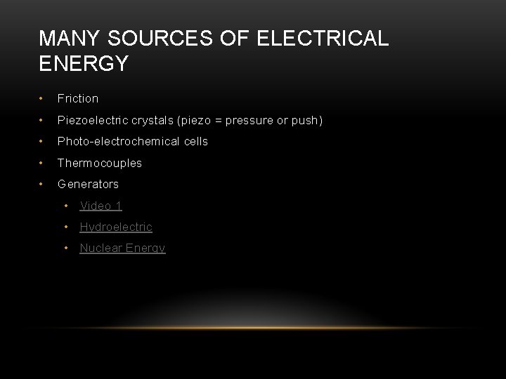 MANY SOURCES OF ELECTRICAL ENERGY • Friction • Piezoelectric crystals (piezo = pressure or