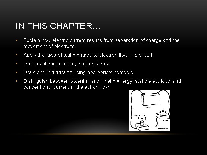 IN THIS CHAPTER… • Explain how electric current results from separation of charge and