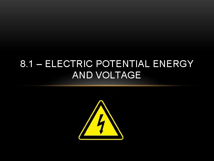 8. 1 – ELECTRIC POTENTIAL ENERGY AND VOLTAGE 