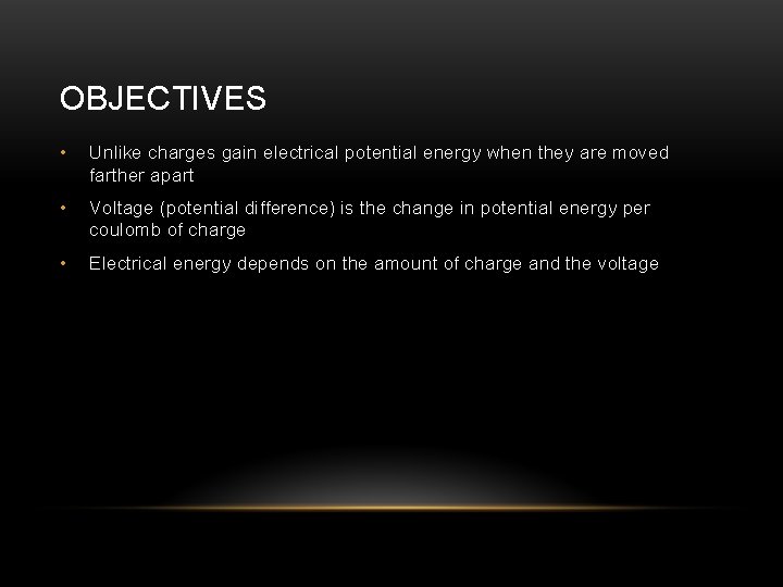 OBJECTIVES • Unlike charges gain electrical potential energy when they are moved farther apart