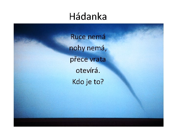 Hádanka Ruce nemá nohy nemá, přece vrata otevírá. Kdo je to? 