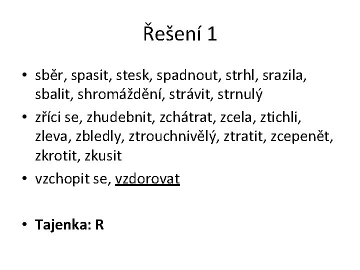 Řešení 1 • sběr, spasit, stesk, spadnout, strhl, srazila, sbalit, shromáždění, strávit, strnulý •