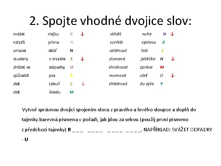 2. Spojte vhodné dvojice slov: svážet vlajku C vztyčit prkna smazat ↓ sklidit noha