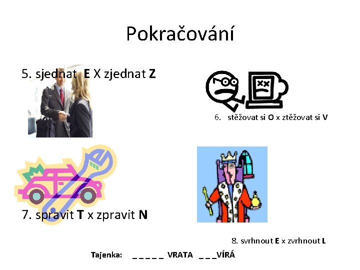 Pokračování 5. sjednat E X zjednat Z 6. stěžovat si O x ztěžovat si