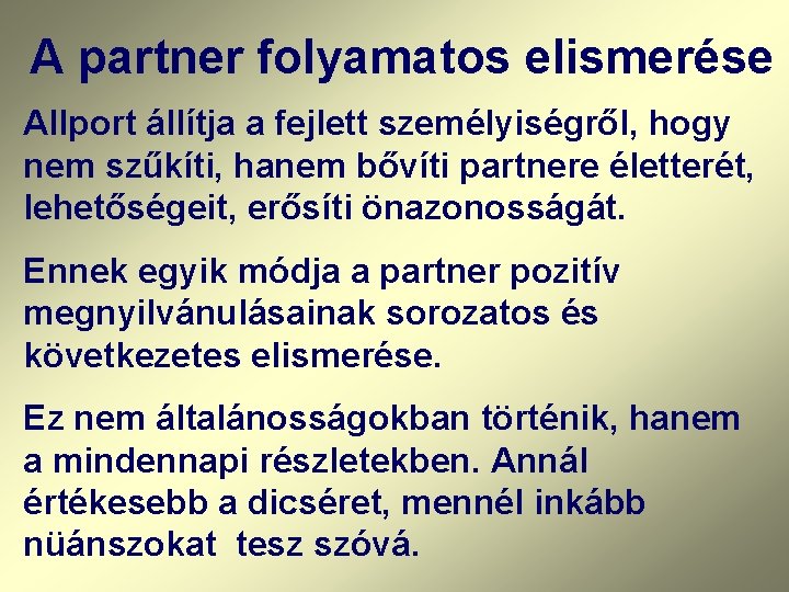 A partner folyamatos elismerése Allport állítja a fejlett személyiségről, hogy nem szűkíti, hanem bővíti