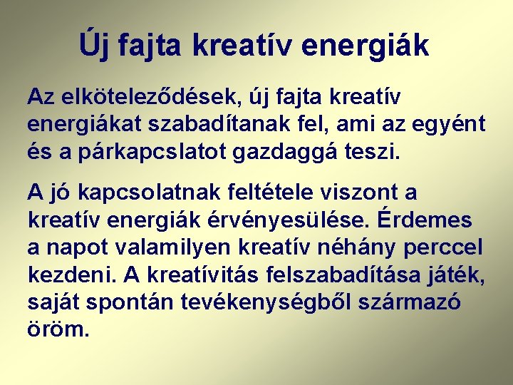 Új fajta kreatív energiák Az elköteleződések, új fajta kreatív energiákat szabadítanak fel, ami az