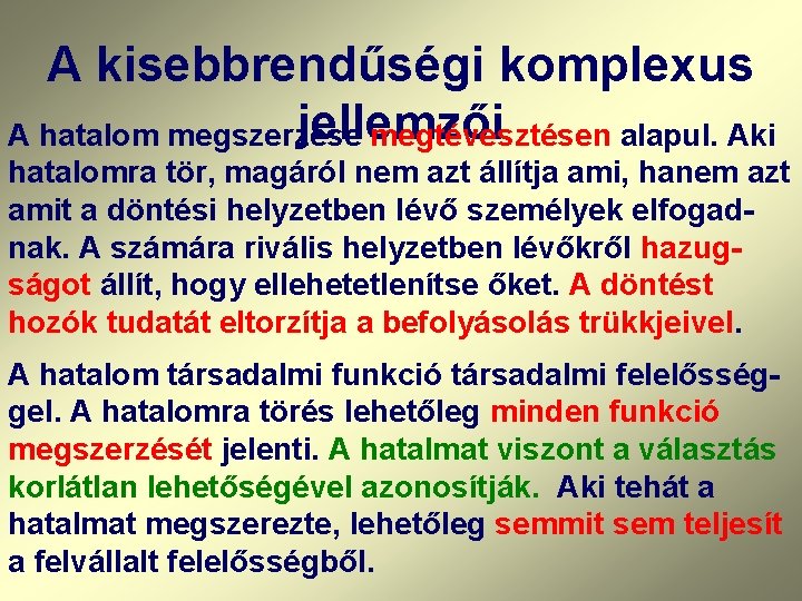 A kisebbrendűségi komplexus jellemzői A hatalom megszerzése megtévesztésen alapul. Aki hatalomra tör, magáról nem