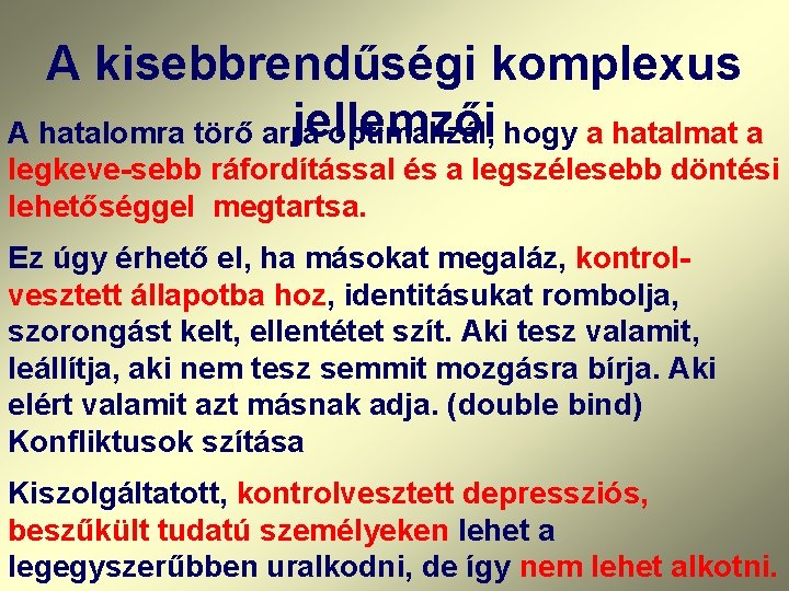 A kisebbrendűségi komplexus jellemzői A hatalomra törő arra optimalizál, hogy a hatalmat a legkeve-sebb