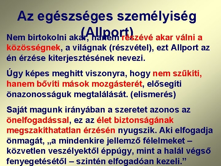 Az egészséges személyiség (Allport) Nem birtokolni akar, hanem részévé akar válni a közösségnek, a