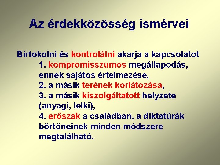 Az érdekközösség ismérvei Birtokolni és kontrolálni akarja a kapcsolatot 1. kompromisszumos megállapodás, ennek sajátos