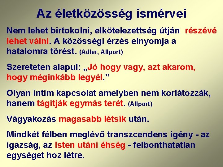 Az életközösség ismérvei Nem lehet birtokolni, elkötelezettség útján részévé lehet válni. A közösségi érzés