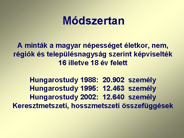 Módszertan A minták a magyar népességet életkor, nem, régiók és településnagyság szerint képviselték 16