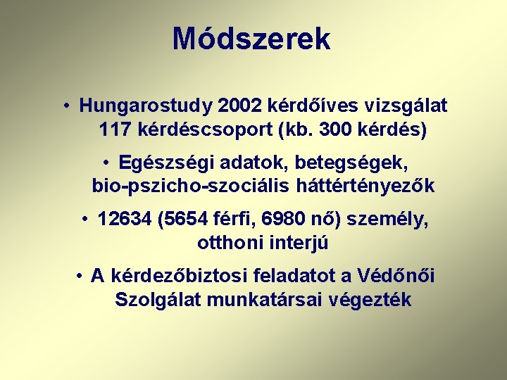 Módszerek • Hungarostudy 2002 kérdőíves vizsgálat 117 kérdéscsoport (kb. 300 kérdés) • Egészségi adatok,