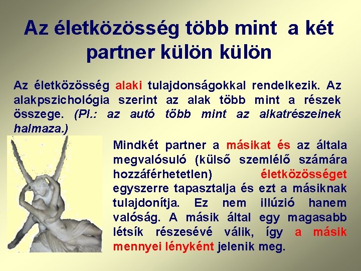 Az életközösség több mint a két partner külön Az életközösség alaki tulajdonságokkal rendelkezik. Az