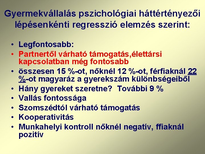 Gyermekvállalás pszichológiai háttértényezői lépésenkénti regresszió elemzés szerint: • Legfontosabb: • Partnertől várható támogatás, élettársi