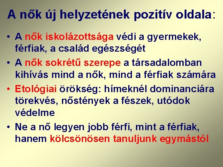 A nők új helyzetének pozitív oldala: • A nők iskolázottsága védi a gyermekek, férfiak,