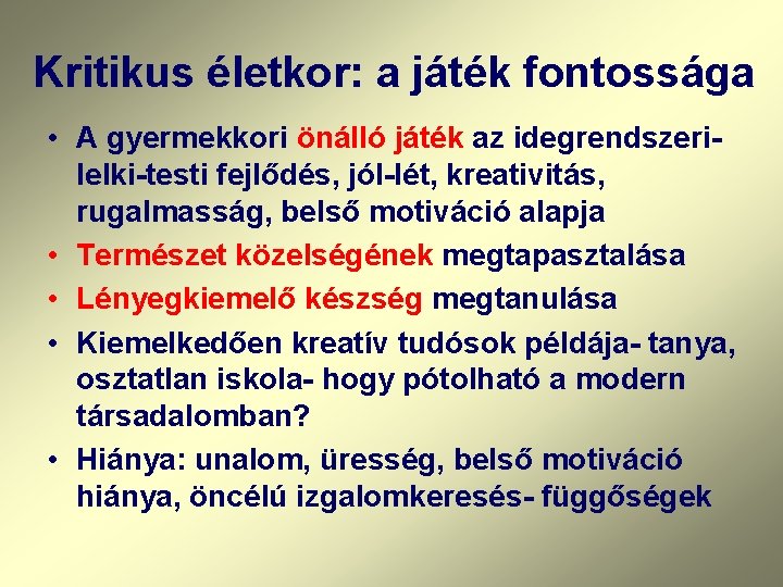 Kritikus életkor: a játék fontossága • A gyermekkori önálló játék az idegrendszerilelki-testi fejlődés, jól-lét,