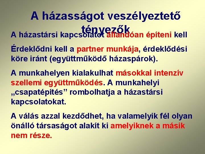 A házasságot veszélyeztető tényezők A házastársi kapcsolatot állandóan építeni kell Érdeklődni kell a partner