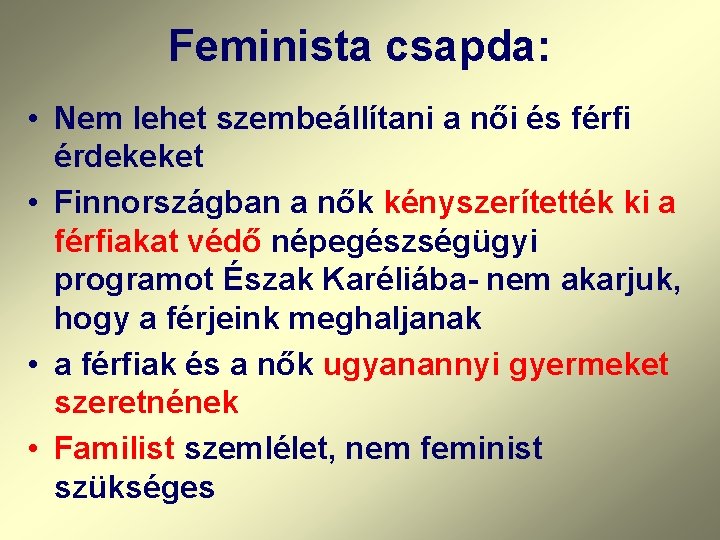 Feminista csapda: • Nem lehet szembeállítani a női és férfi érdekeket • Finnországban a